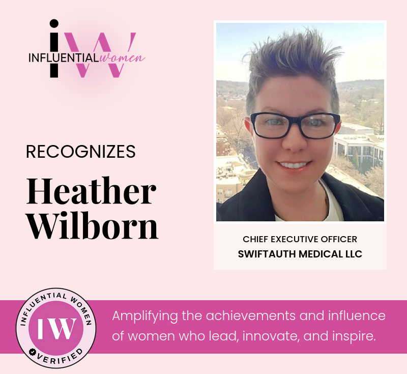 Influential Women recognizes Heather Wilborn, CEO of SwiftAuth Medical LLC
